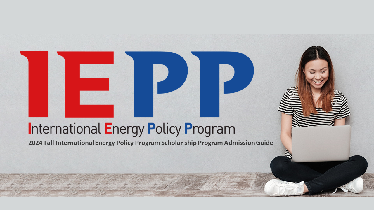 IEPP International Energy Policy Program_Scholarship Program Admission